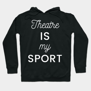 Theatre Is My Sport Hoodie